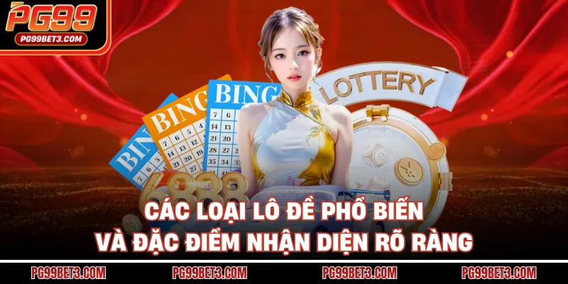 Các loại lô đề phổ biến và đặc điểm nhận diện rõ ràng