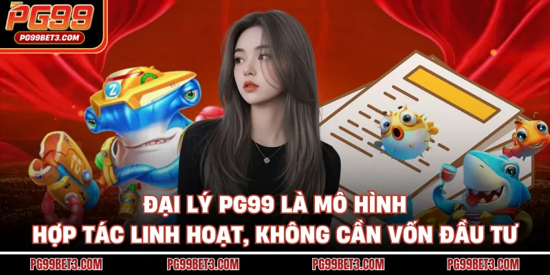 Đại lý PG99 là mô hình hợp tác linh hoạt, không cần vốn đầu tư