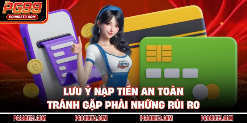 Lưu ý nạp tiền an toàn tránh gặp phải những rủi ro