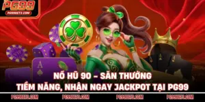 Nổ Hũ 90 - Săn Thưởng Tiềm Năng, Nhận Ngay Jackpot Tại PG99