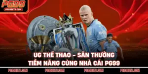 UG Thể Thao - Săn Thưởng Tiềm Năng Cùng Nhà Cái PG99